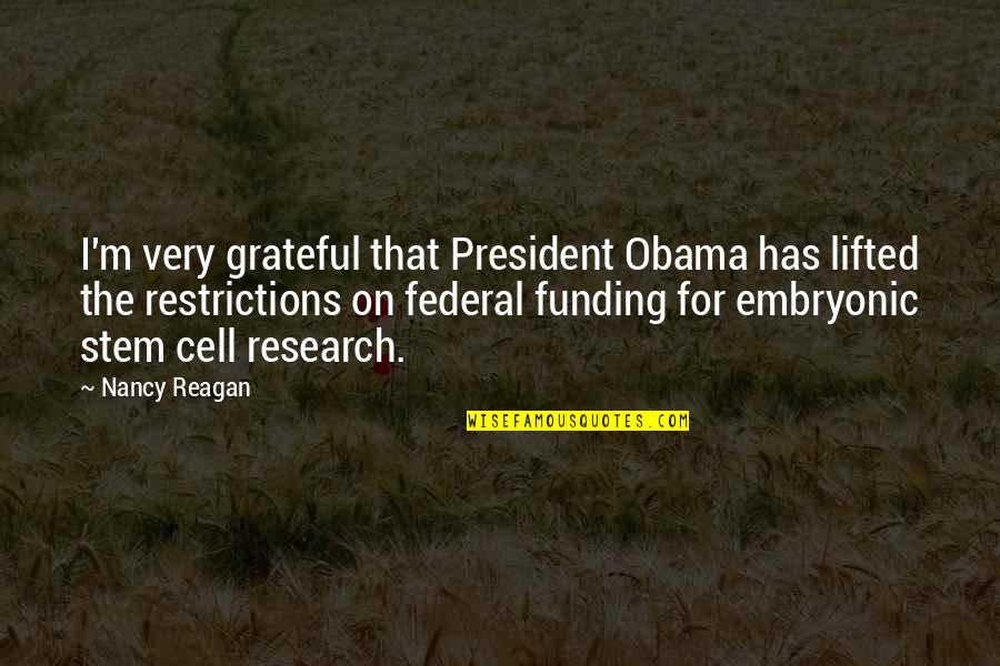 Ildan Ddeugeobge Quotes By Nancy Reagan: I'm very grateful that President Obama has lifted