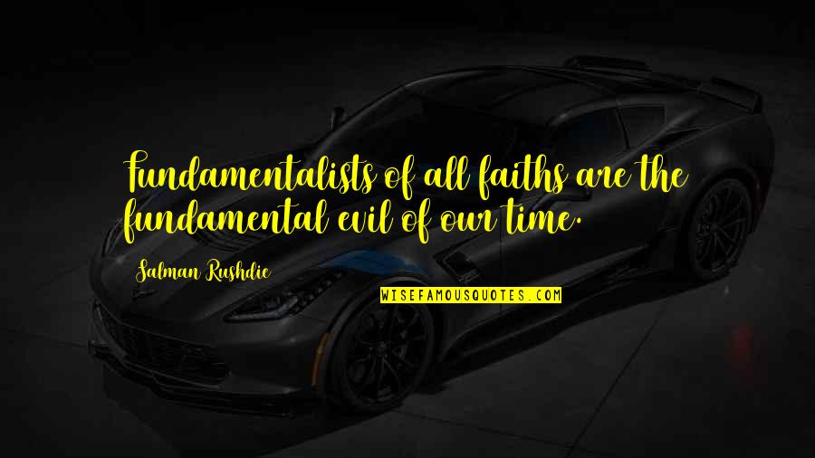 Ildan Dwieo Quotes By Salman Rushdie: Fundamentalists of all faiths are the fundamental evil