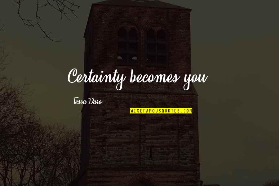 Ildan Dwieo Quotes By Tessa Dare: Certainty becomes you.