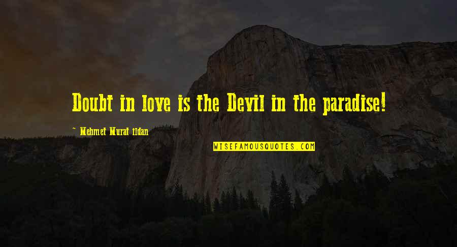 Ildan Quotes By Mehmet Murat Ildan: Doubt in love is the Devil in the Ildan Quotes By Mehmet Murat Ildan: Doubt in love is the Devil in the