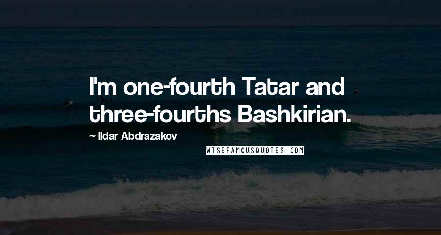 Ildar Abdrazakov quotes: I'm one-fourth Tatar and three-fourths Bashkirian.