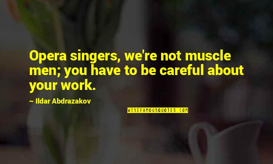 Ildar Quotes By Ildar Abdrazakov: Opera singers, we're not muscle men; you have Ildar Quotes By Ildar Abdrazakov: Opera singers, we're not muscle men; you have