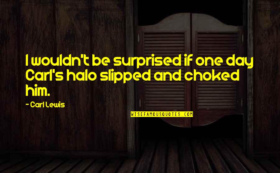 Ileana Famous Quotes By Carl Lewis: I wouldn't be surprised if one day Carl's