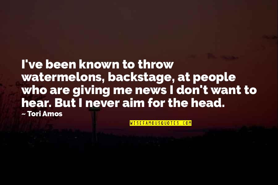 Ileana Ros-lehtinen Quotes By Tori Amos: I've been known to throw watermelons, backstage, at Ileana Ros-lehtinen Quotes By Tori Amos: I've been known to throw watermelons, backstage, at