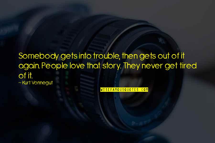 Ilegales Musica Quotes By Kurt Vonnegut: Somebody gets into trouble, then gets out of Ilegales Musica Quotes By Kurt Vonnegut: Somebody gets into trouble, then gets out of
