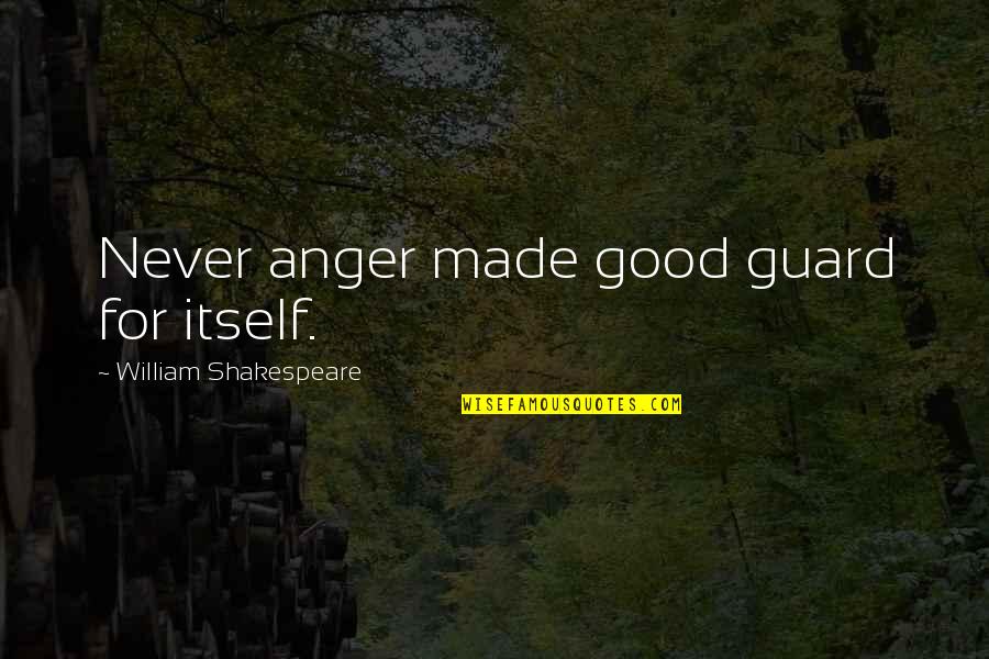 Ilegales Musica Quotes By William Shakespeare: Never anger made good guard for itself.