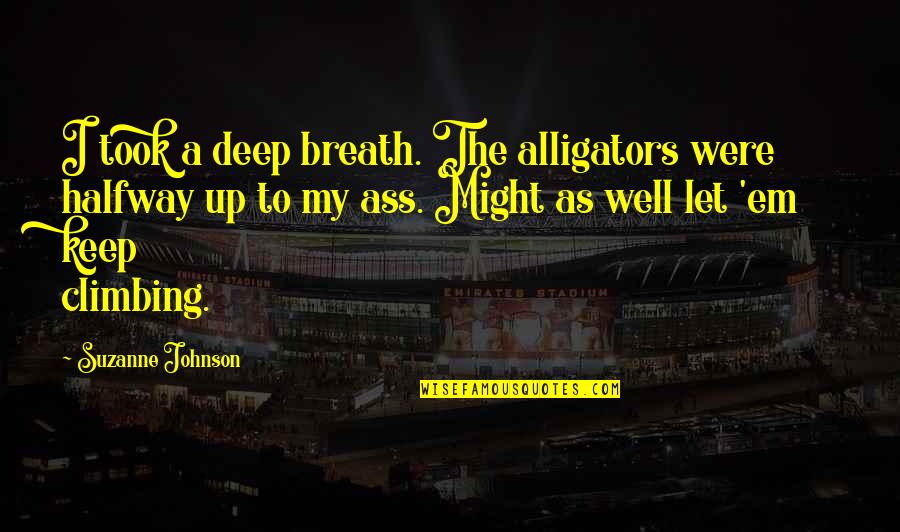 Ilegales Tiempos Quotes By Suzanne Johnson: I took a deep breath. The alligators were