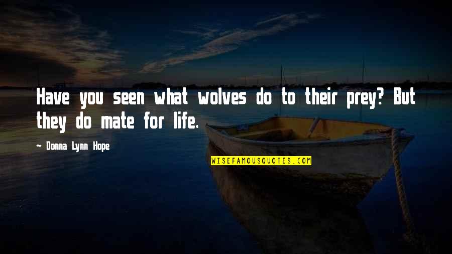 Ilelebet Nedir Quotes By Donna Lynn Hope: Have you seen what wolves do to their