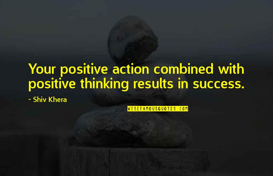 Ilelebet Nedir Quotes By Shiv Khera: Your positive action combined with positive thinking results