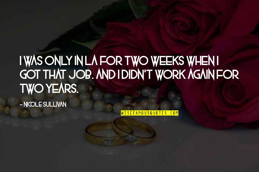 Ilemi Sports Quotes By Nicole Sullivan: I was only in LA for two weeks Ilemi Sports Quotes By Nicole Sullivan: I was only in LA for two weeks