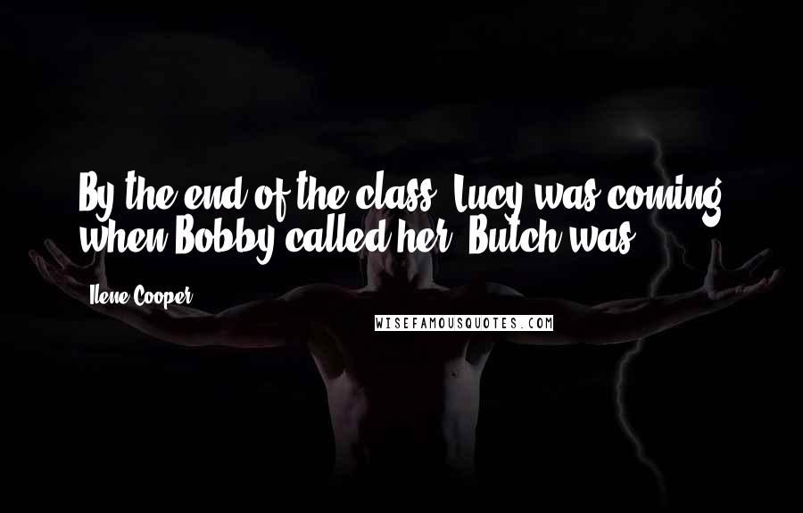 Ilene Cooper quotes: By the end of the class, Lucy was coming when Bobby called her. Butch was