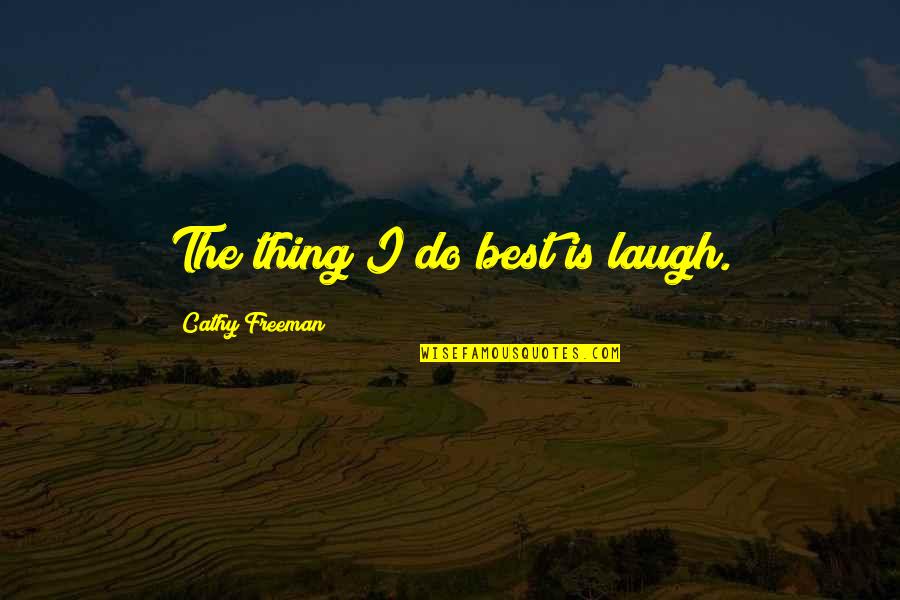 Ilene Quotes By Cathy Freeman: The thing I do best is laugh.