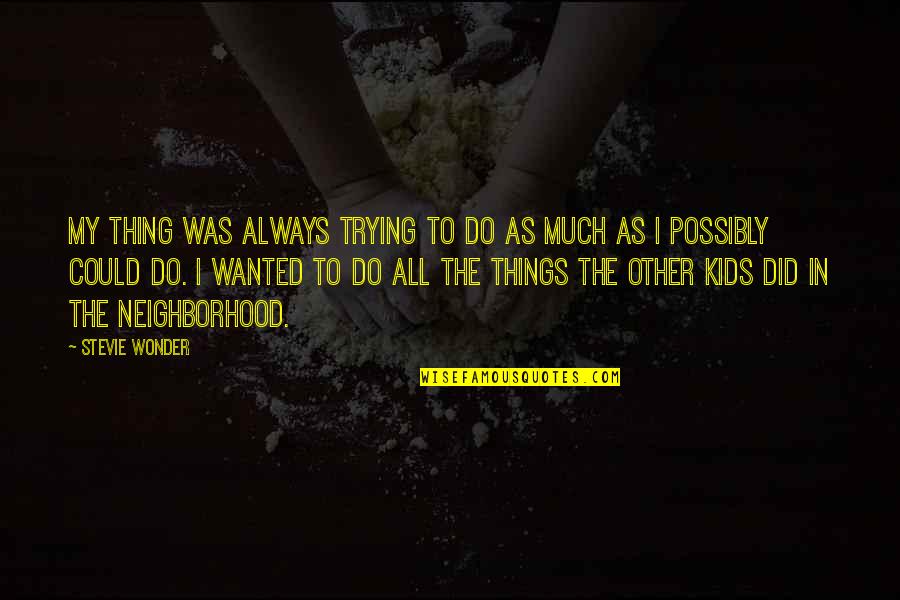 Ilenia Lazzarin Quotes By Stevie Wonder: My thing was always trying to do as Ilenia Lazzarin Quotes By Stevie Wonder: My thing was always trying to do as