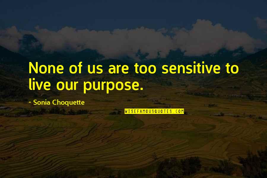 Ilenka Ganush Quotes By Sonia Choquette: None of us are too sensitive to live