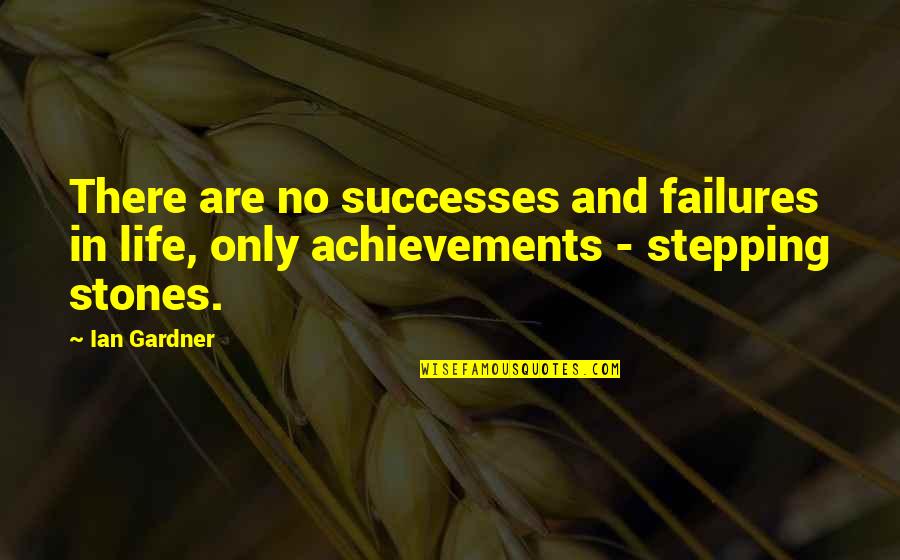 Iles De La Quotes By Ian Gardner: There are no successes and failures in life,