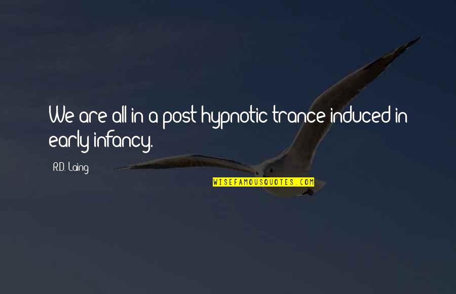 Iles De La Quotes By R.D. Laing: We are all in a post-hypnotic trance induced