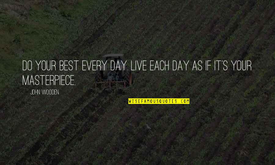 Ilesoniq Quotes By John Wooden: Do your best every day. Live each day