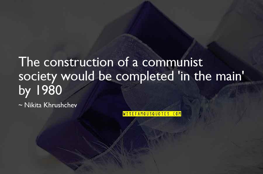 Ilesoniq Quotes By Nikita Khrushchev: The construction of a communist society would be Ilesoniq Quotes By Nikita Khrushchev: The construction of a communist society would be