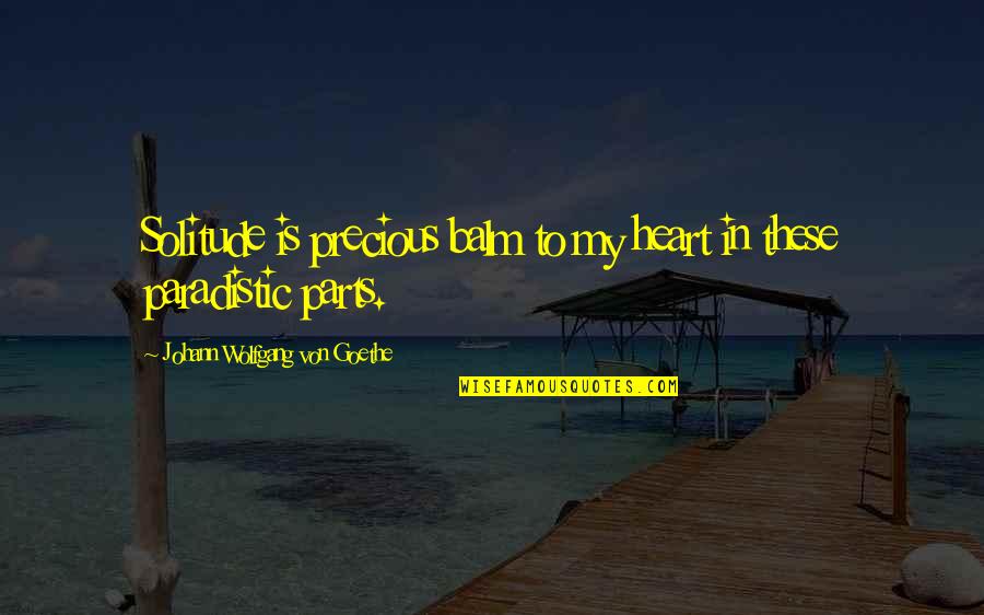 Ileto Married Quotes By Johann Wolfgang Von Goethe: Solitude is precious balm to my heart in