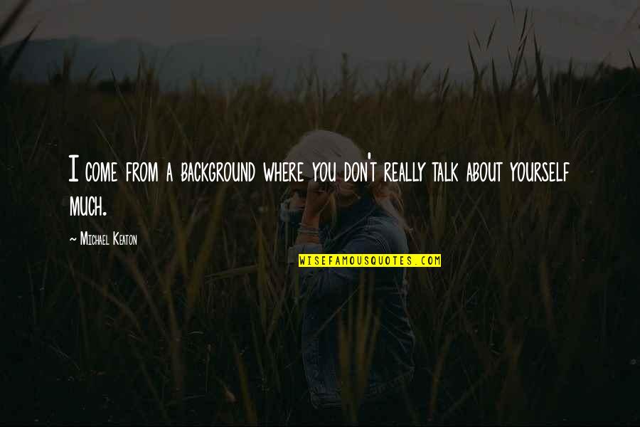 Iletrado Definicion Quotes By Michael Keaton: I come from a background where you don't