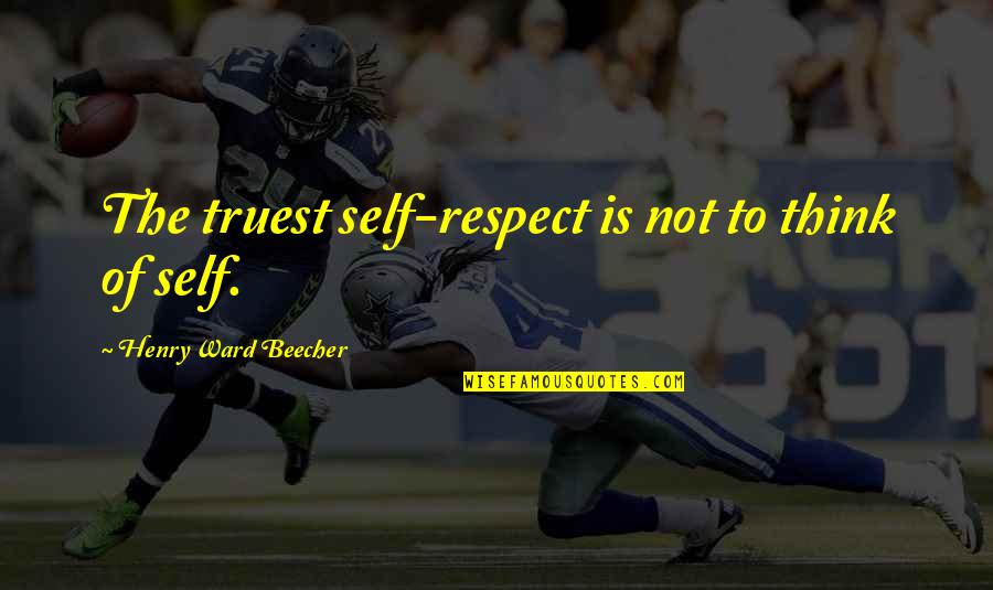 Ilfracombe Webcam Quotes By Henry Ward Beecher: The truest self-respect is not to think of