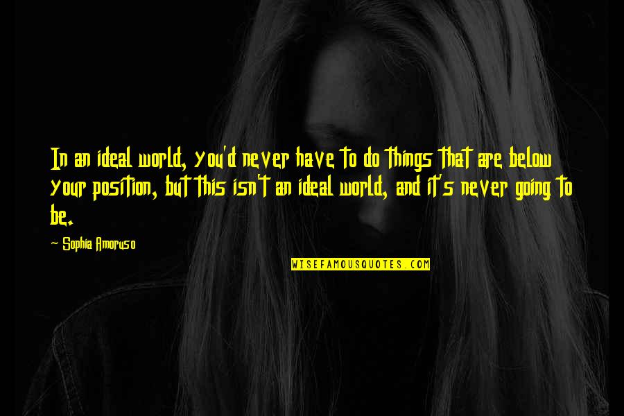 Ilfracombe Webcam Quotes By Sophia Amoruso: In an ideal world, you'd never have to