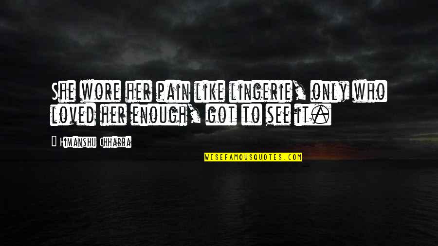 Ilgar Mammadov Quotes By Himanshu Chhabra: She wore her pain like lingerie, only who Ilgar Mammadov Quotes By Himanshu Chhabra: She wore her pain like lingerie, only who