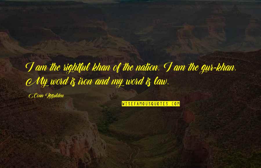 Ilgesys Vikipedija Quotes By Conn Iggulden: I am the rightful khan of the nation. Ilgesys Vikipedija Quotes By Conn Iggulden: I am the rightful khan of the nation.