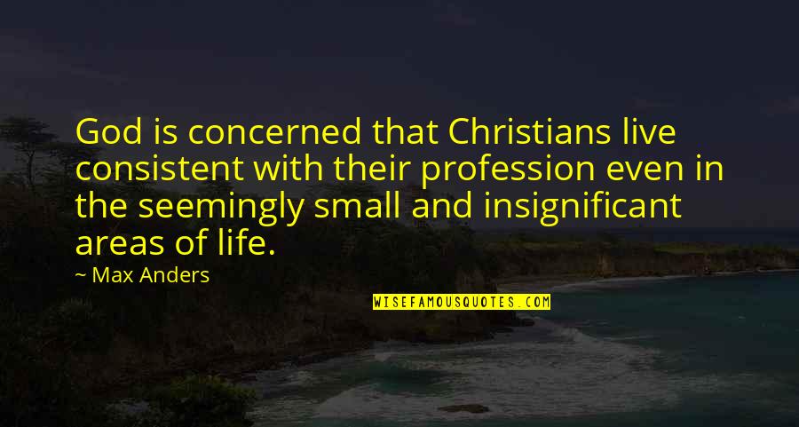 Ilhalmiut Quotes By Max Anders: God is concerned that Christians live consistent with