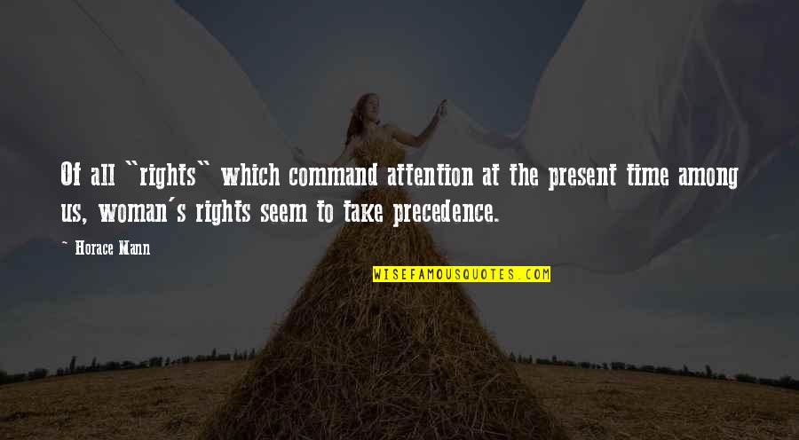 Ilham Quotes By Horace Mann: Of all "rights" which command attention at the
