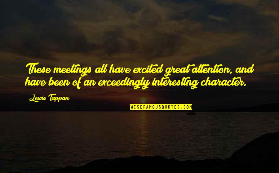 Ilham Quotes By Lewis Tappan: These meetings all have excited great attention, and