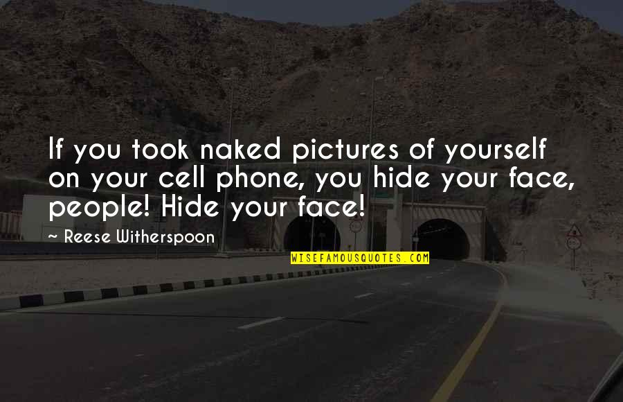 Ilham Quotes By Reese Witherspoon: If you took naked pictures of yourself on