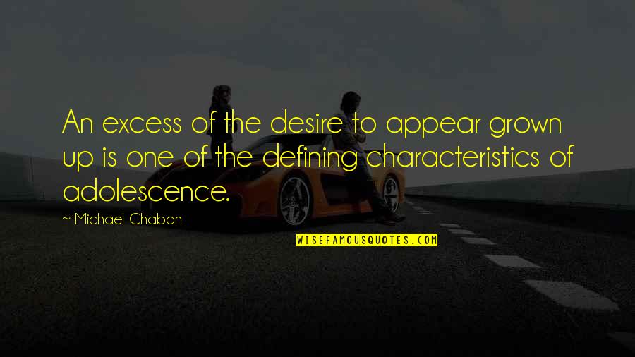 Ilheus Quotes By Michael Chabon: An excess of the desire to appear grown Ilheus Quotes By Michael Chabon: An excess of the desire to appear grown