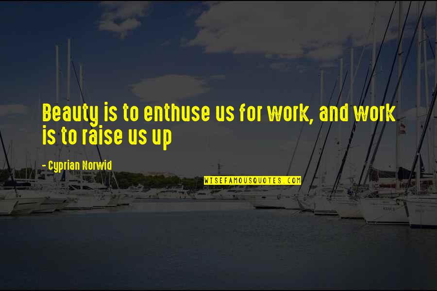 Ilia Delio Quotes By Cyprian Norwid: Beauty is to enthuse us for work, and