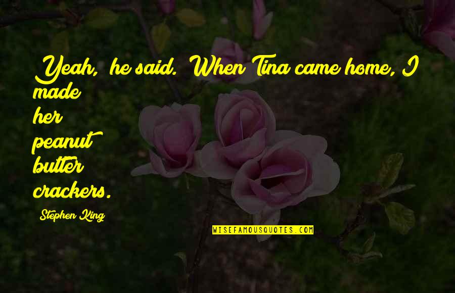 Ilia Delio Quotes By Stephen King: Yeah," he said. "When Tina came home, I