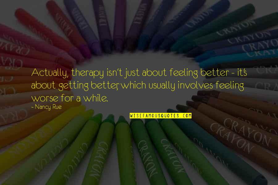 Iliad Book 6 Quotes By Nancy Rue: Actually, therapy isn't just about feeling better -