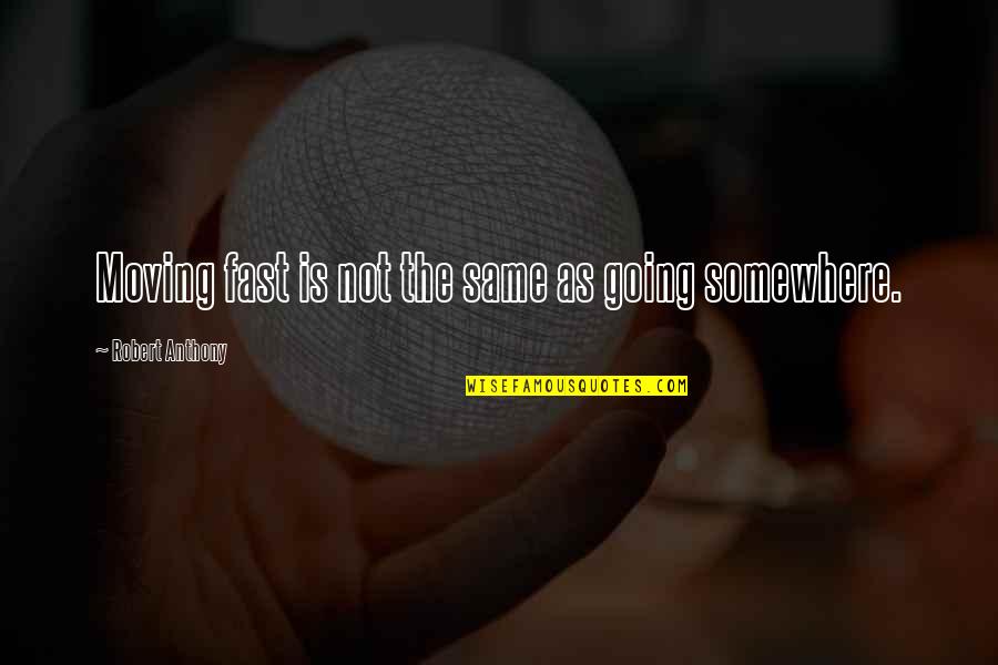 Iliad Helen Quotes By Robert Anthony: Moving fast is not the same as going Iliad Helen Quotes By Robert Anthony: Moving fast is not the same as going