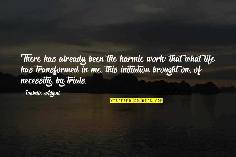 Iliad Quote Quotes By Isabelle Adjani: There has already been the karmic work: that