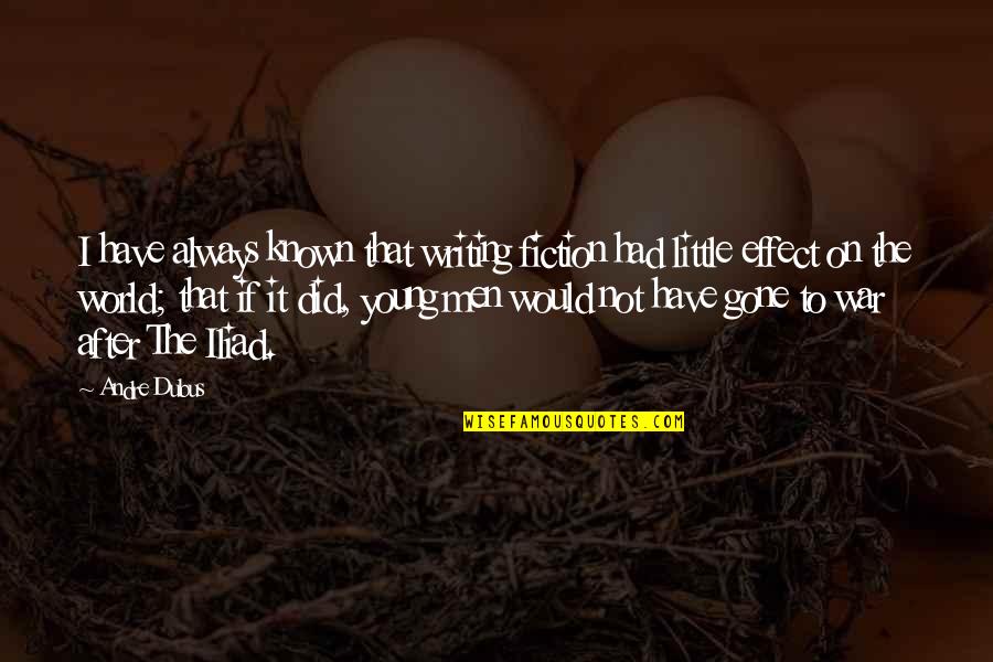 Iliad War Quotes By Andre Dubus: I have always known that writing fiction had