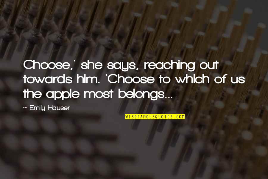 Iliad War Quotes By Emily Hauser: Choose,' she says, reaching out towards him. 'Choose