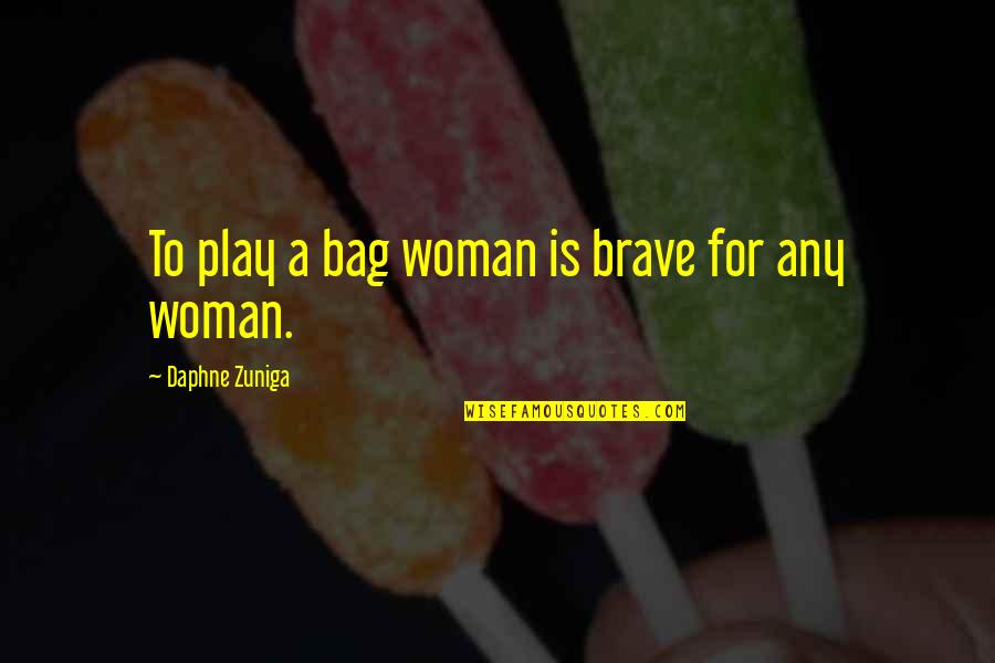 Iliada Shqip Quotes By Daphne Zuniga: To play a bag woman is brave for Iliada Shqip Quotes By Daphne Zuniga: To play a bag woman is brave for