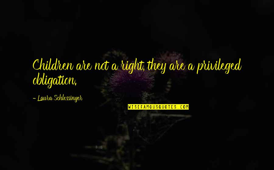 Iliada Si Quotes By Laura Schlessinger: Children are not a right, they are a