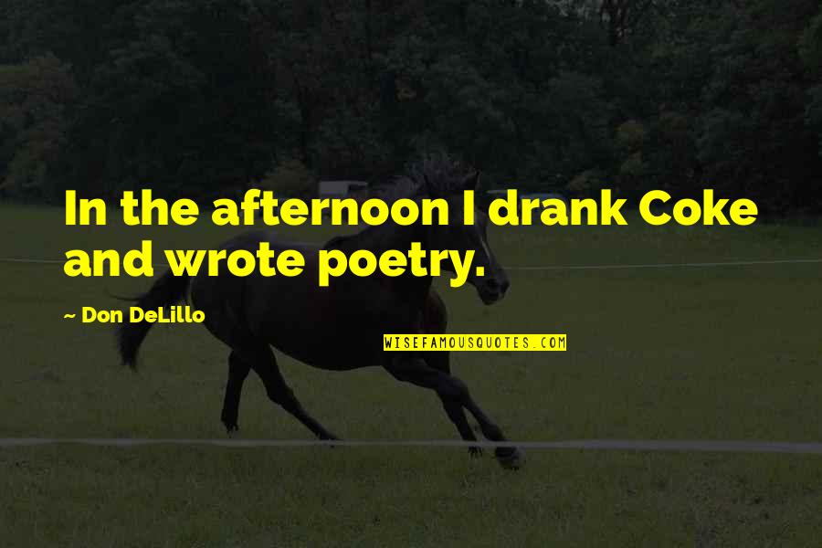 Iliade E Quotes By Don DeLillo: In the afternoon I drank Coke and wrote