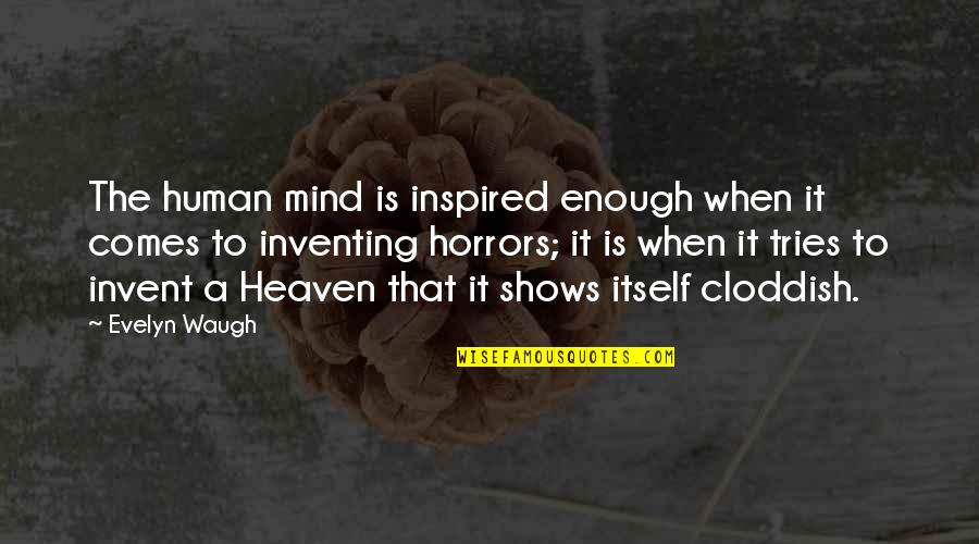 Iliade Schema Quotes By Evelyn Waugh: The human mind is inspired enough when it
