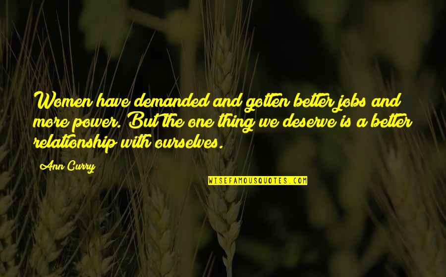 Iliakigeo Quotes By Ann Curry: Women have demanded and gotten better jobs and Iliakigeo Quotes By Ann Curry: Women have demanded and gotten better jobs and