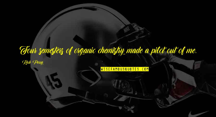 Iliana Casino Quotes By Rick Perry: Four semesters of organic chemistry made a pilot