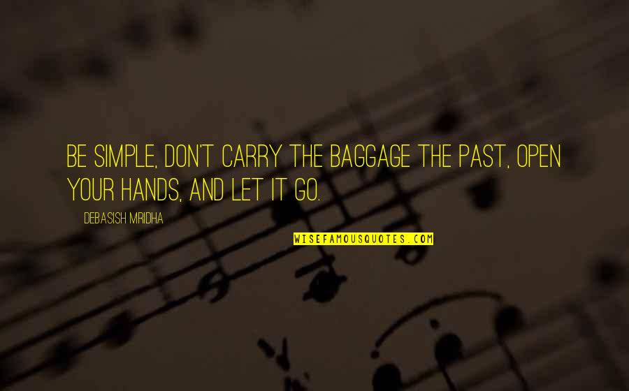 Ilianova Quotes By Debasish Mridha: Be simple, don't carry the baggage the past,