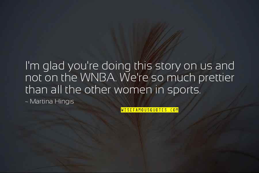 Ilias Kasidiaris Quotes By Martina Hingis: I'm glad you're doing this story on us Ilias Kasidiaris Quotes By Martina Hingis: I'm glad you're doing this story on us