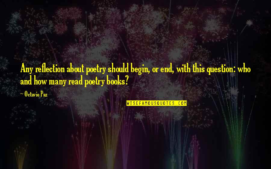 Ilias Kasidiaris Quotes By Octavio Paz: Any reflection about poetry should begin, or end,