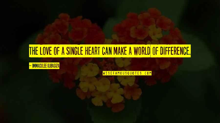 Ilibagiza Immaculee Quotes By Immaculee Ilibagiza: The love of a single heart can make Ilibagiza Immaculee Quotes By Immaculee Ilibagiza: The love of a single heart can make